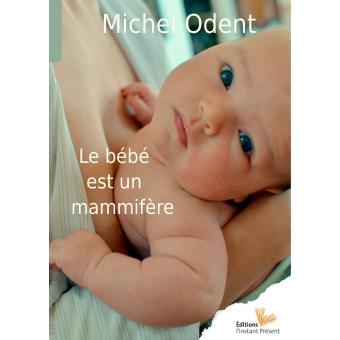 Le Bebe Est Un Mammifere Broche Michel Odent Achat Livre Fnac