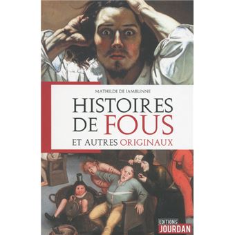 Histoires de fous et autres originaux