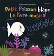 Petit Poisson blanc le livre musical