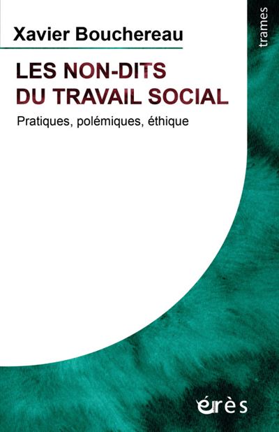 Non-dits du travail social - pratiques, polemiques, ethique (les)