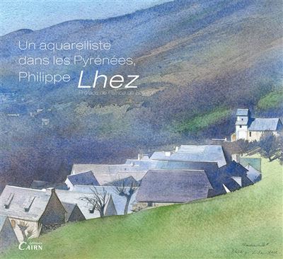 Philippe Lhez, un aquarelliste dans les Pyrénées