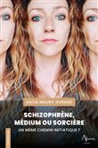 Schizophrène, Médium ou Sorcière - Un même chemin initiatique ?
