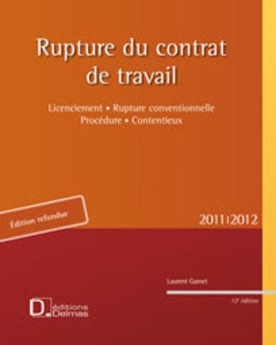 Rupture du contrat de travail 2011/2012. 12e éd. - Licenciement . Rupture conventionnelle . Procédur - Laurent Gamet - broché