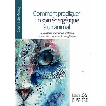 Comment prodiguer un soin énergétique à un animal - Je vous transmets mon protocole et les clés pour vos soins angéliques