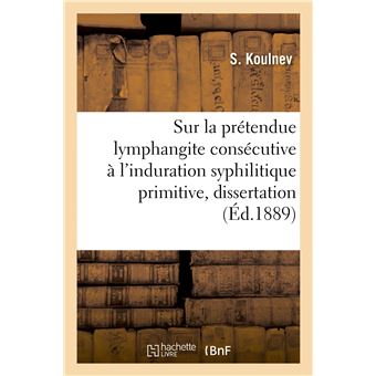 Étude sur la prétendue lymphangite consécutive à l'induration syphilitique primitive, dissertation