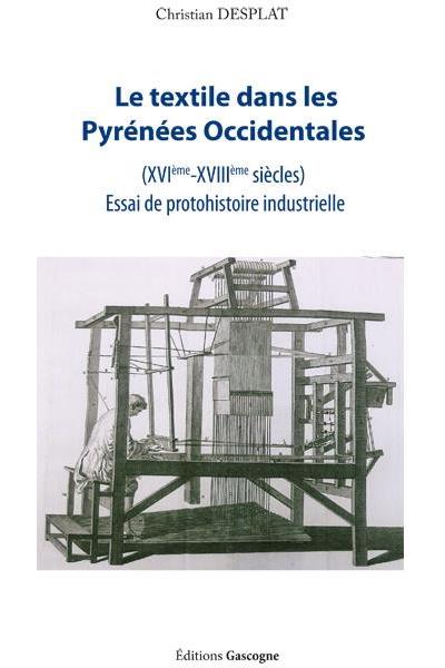Le textile dans les Pyrénées occidentales (16ème - 18ème siècles) - Christian Desplat - broché