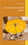 Et le cancer vint me parler de moi