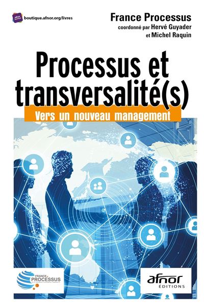 Processus et transversalité(s) Vers un nouveau management - France Processus - Afnor - broché - Guide