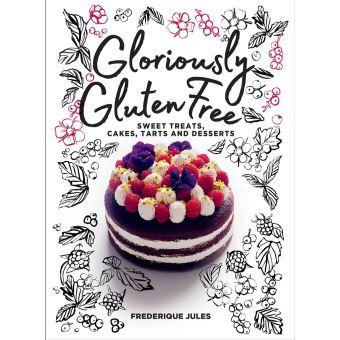 Gloriously Gluten Free Sweet Treats Cakes Tarts And Desserts Ebook Epub Frederique Jules Achat Ebook Fnac