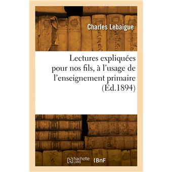 Lectures expliquées pour nos fils, à l'usage de l'enseignement primaire