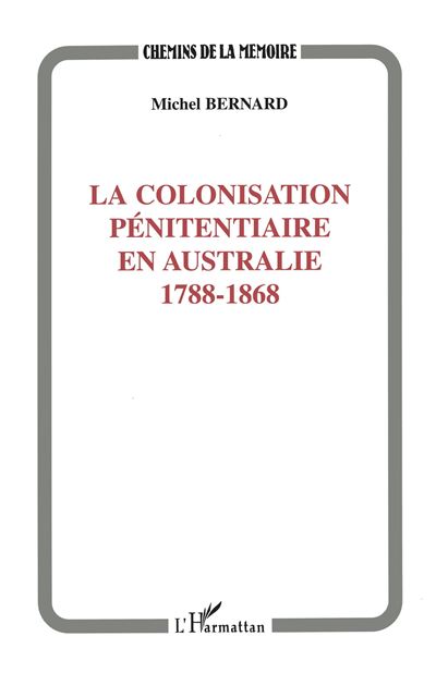La colonisation penitentiaire en australie 1788-1868