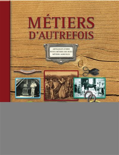 Metiers d autrefois v2 2e edition artisanats d hier petits metiers de rues