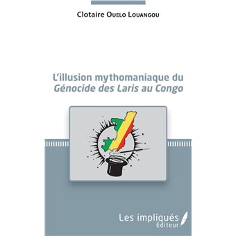 L'illusion mythomaniaque du <em>Génocide des Laris au Congo</em>