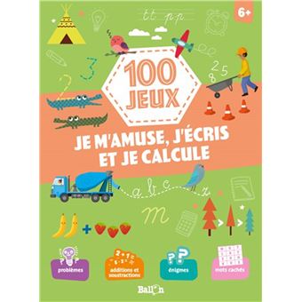 100 jeux - Je m'amuse, j'écris et je calcule 6+