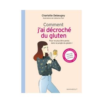 Comment J Ai Decroche Du Gluten Et Dit Adieu Au Mal De Ventre Broche Charlotte Debeugny Achat Livre Ou Ebook Fnac