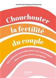 Chouchouter la fertilité du couple. Des méthodes naturelles pour vous accompagner dans l'aventure de