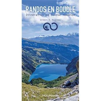 Randos En Boucle. Itinéraires En Suisse Romande - Gilbert A. Rouvinez ...