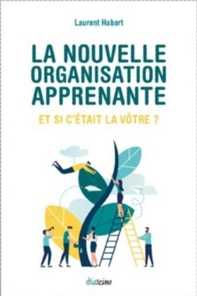 La nouvelle organisation apprenante et si c'etait la votre