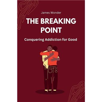The Breaking Point: Conquering Addiction for Good - 1