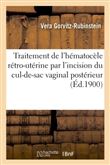 Traitement de l'hématocèle rétro-utérine par l'incision du cul-de-sac vaginal postérieur