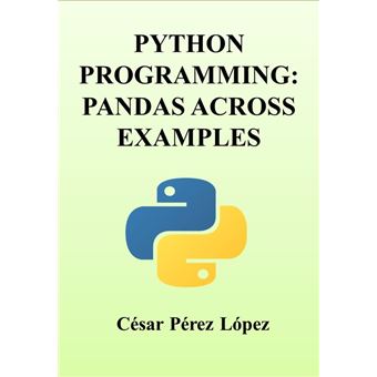 PYTHON PROGRAMMING: PANDAS ACROSS EXAMPLES - ebook (ePub) - César Pérez ...