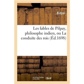 Les fables de Pilpay, philosophe indien, ou La conduite des rois (Éd.1698)