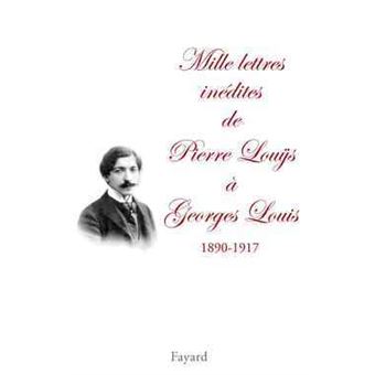 Mille lettres inédites de Pierre Louÿs à Georges Louis (1890-1917) - 1