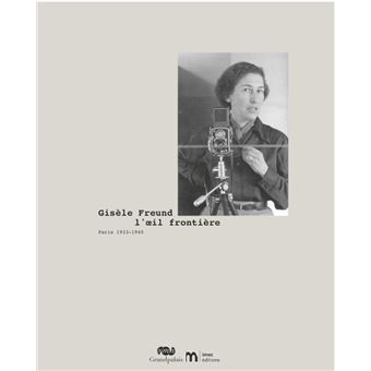 Gisele freund, l'oeil frontiere paris 1933-1940
