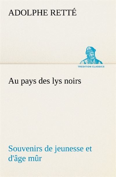 Au pays des lys noirs souvenirs de jeunesse et d age mur
