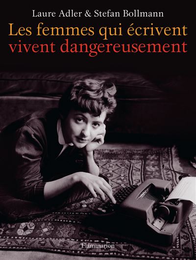 Les femmes qui écrivent vivent dangereusement - Laure Adler - relié