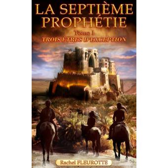 La Septième Prophétie - Tome 1 - Trois êtres d'exception