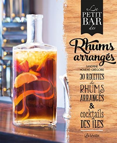 Rhums arrangés - 60 recettes & cocktails de Sandrine Houdré-Grégoire -  Grand Format - Livre - Decitre