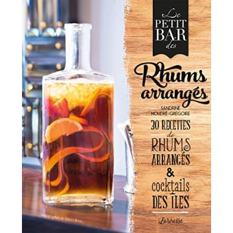 Rhums arrangés - 60 recettes & cocktails de Sandrine Houdré-Grégoire -  Grand Format - Livre - Decitre