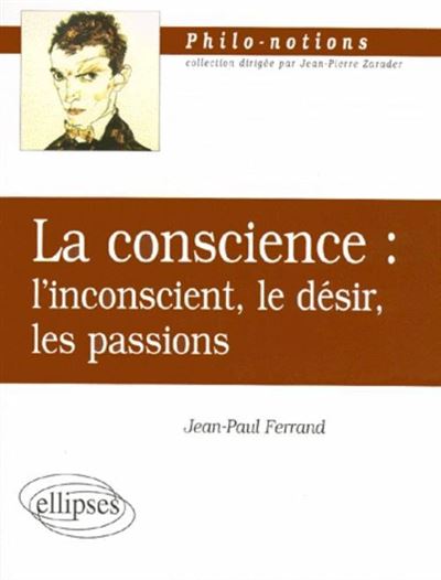 La conscience l'inconscient le desir les passions