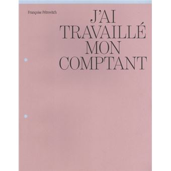 Françoise Pétrovitch – J'ai travaillé mon comptant