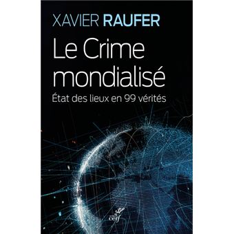 Le Crime mondialisé - Etat des lieux en 99 vérités