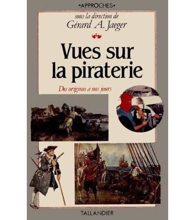 Vues Sur La Piraterie Des Origines A Nos Jours Broch G Rard A Jaeger G Rard A Jaeger