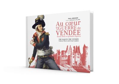 Au Cœur de la Guerre de Vendée Hauts lieux et grandes figures