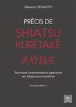 Précis de shiatsu - Kurétaké - Techniques fondamentales et supérieures