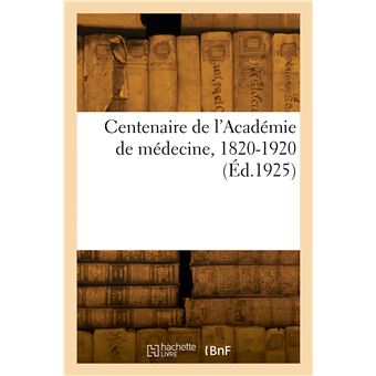 Centenaire de l'Académie de médecine, 1820-1920
