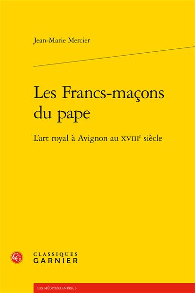 Les francs-maçons du pape - l'art royal à avignon au xviiie siècle
