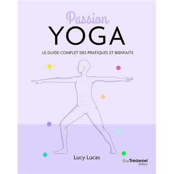 Passion Yoga - Le guide complet des patiques et bienfaits