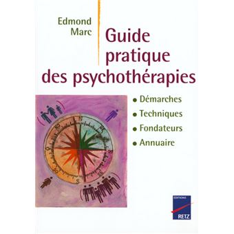 Guide Pratique Psychotherapies Approches Techniques Fondateurs Lieux Broche Edmond Marc Achat Livre Fnac
