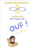 La vie, c'est un truc de OUF !