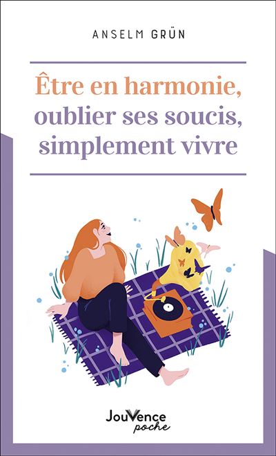 Être en harmonie, oublier ses soucis, simplement vivre - Anselm Grün - broché