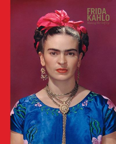 FRIDA KAHLO. MAKING HER SELF UP