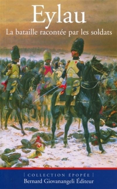 Eylau, la bataille racontée par les soldats