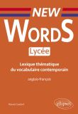 New Words Lycée. Lexique thématique du vocabulaire contemporain anglais-français (Conforme aux nouveaux programmes)