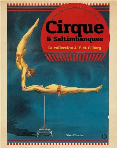 Cirque et saltimbanques Une exceptionnelle collection J. Y. et G. BORG - Collectif - Silvana Editoriale - broché - Catalogue d'exposition