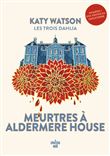 Les Trois Dahlia 1 : Meurtres à Aldermere House